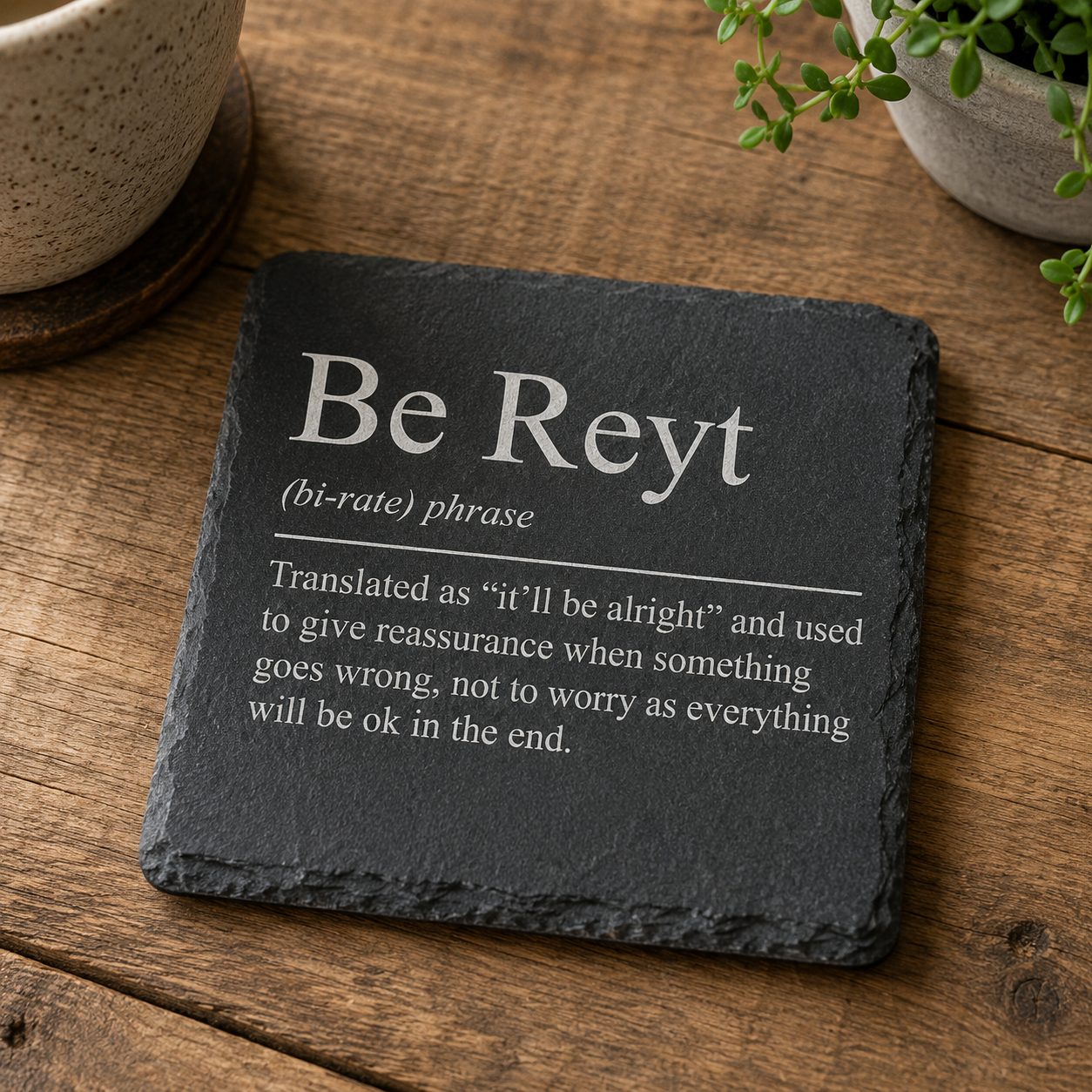 Be Reyt” Yorkshire Slate Coaster – Rustic Northern Saying Gift