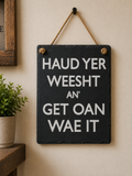 “Haud Yer Weesht An’ Get Oan Wae It” Scottish Slate Sign – Funny Glaswegian Wall Décor