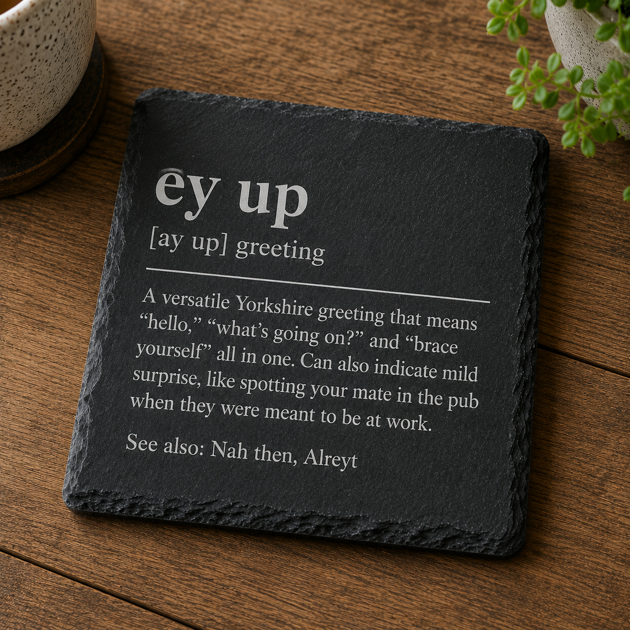 “Ey Up” Yorkshire Slate Coaster – Rustic Northern Greeting Gift