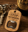 STOP MITHERING Keyring Bottle Opener